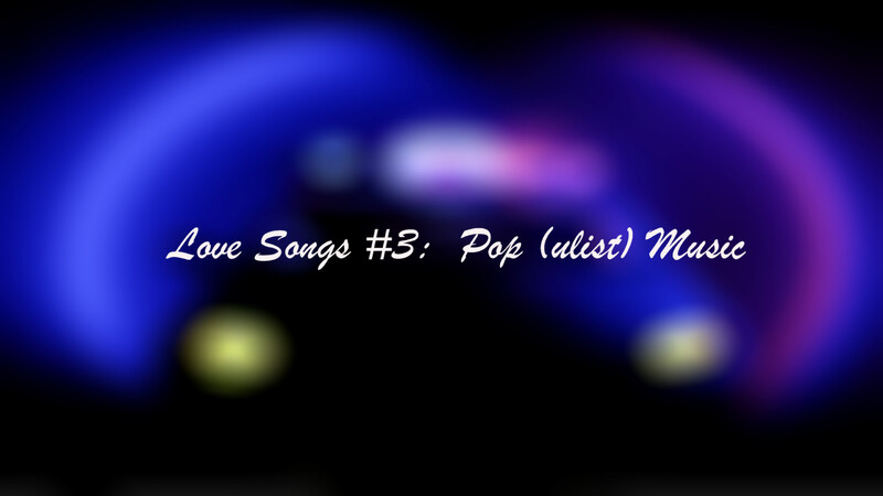 Love Songs #3, Pop(ulist) Music